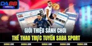 Saba Sport | Giới Thiệu Sảnh Cược Thể Thao Kinh Điển Da88
