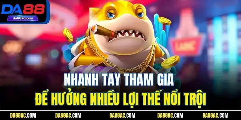 Bắn Cá Vàng - Trò Chơi Đổi Thưởng Hot Trend 2025 Tại DA88 4 Nhanh tay tham gia để hưởng nhiều lợi thế nổi trội