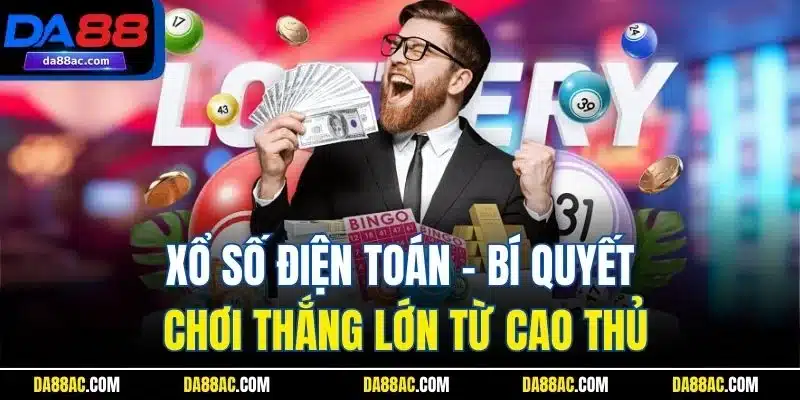 Xổ Số Điện Toán - Bí Quyết Chơi Thắng Lớn Từ Cao Thủ 1 Xổ Số Điện Toán - Bí Quyết Chơi Thắng Lớn Từ Cao Thủ
